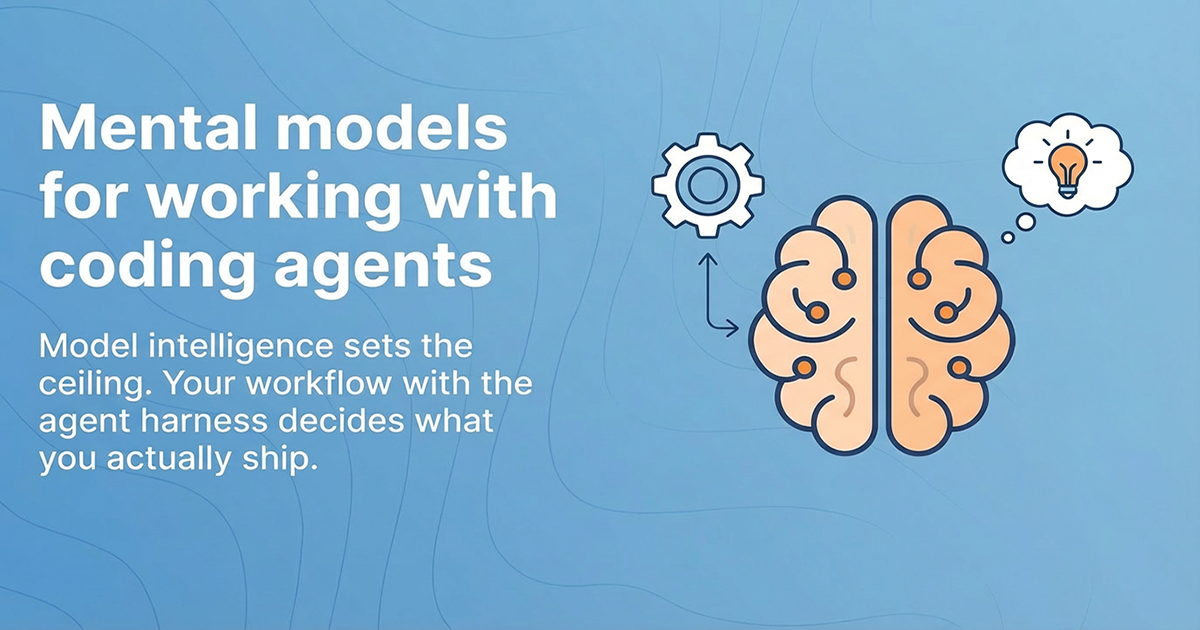 Mental models for coding agents